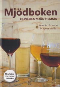 Mjödboken Den Heltäckande Guiden Till Att Tillverka Mjöd Hemma Tredje Upplagan Med Praktiska Recept Och Mjödstilar