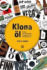 Klona Öl Brygg Och Återskapa Bryggeriernas Fantastiska Öl Bok För Hemmabryggare Med 35 Nya Recept Från 28 Bryggerier